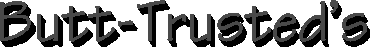 Butt-Trusted's